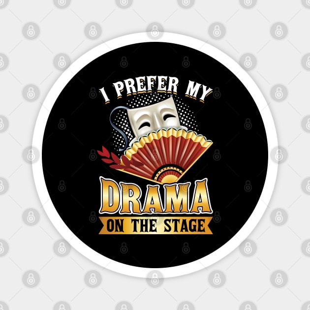 I Prefer My Drama On The Stage - Theater - Theatre Magnet by Peco-Designs